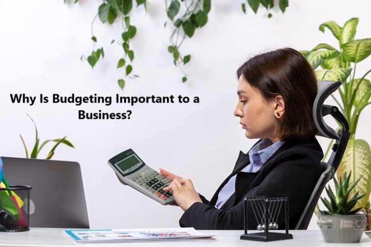 Why Is Budgeting Important to a Business? A Comprehensive Guide