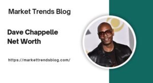 Dave Chappelle Net Worth: A Comprehensive Breakdown