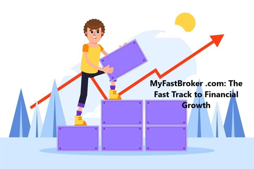 MyFastBroker .com: The Fast Track to Financial Growth